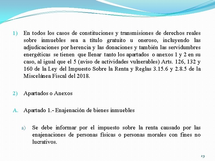 1) En todos los casos de constituciones y transmisiones de derechos reales sobre inmuebles