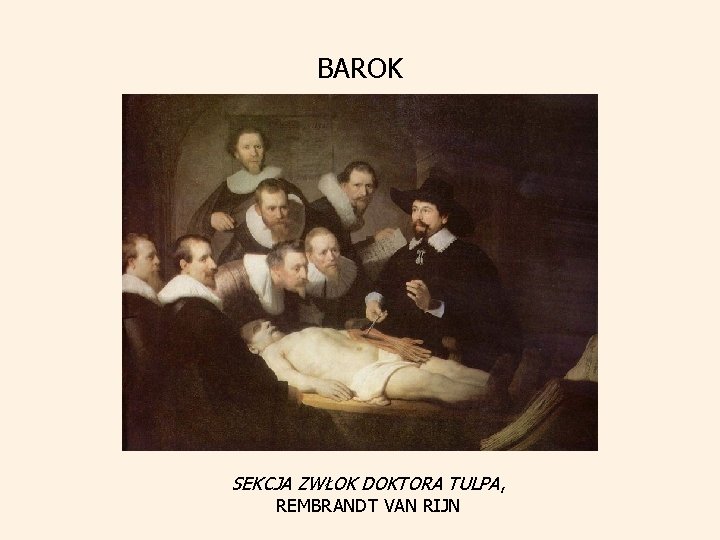 BAROK SEKCJA ZWŁOK DOKTORA TULPA, REMBRANDT VAN RIJN 