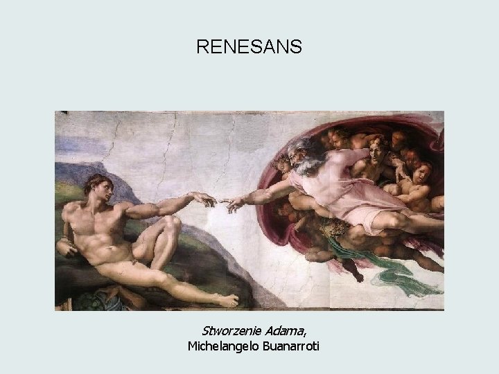 RENESANS Stworzenie Adama, Michelangelo Buanarroti 