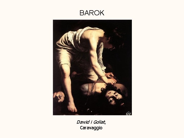 BAROK Dawid i Goliat, Caravaggio 