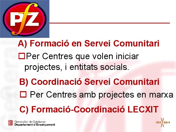 A) Formació en Servei Comunitari o. Per Centres que volen iniciar projectes, i entitats