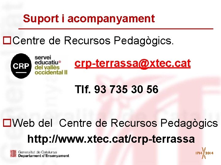 Suport i acompanyament o. Centre de Recursos Pedagògics. crp-terrassa@xtec. cat Tlf. 93 735 30