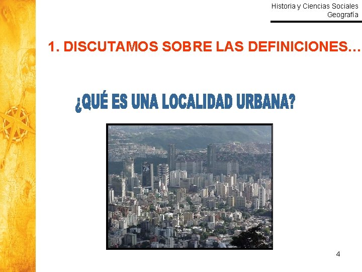 Historia y Ciencias Sociales Geografía 1. DISCUTAMOS SOBRE LAS DEFINICIONES… 4 