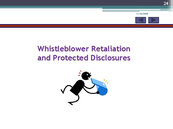 24 11/22/2020 Whistleblower Retaliation and Protected Disclosures 