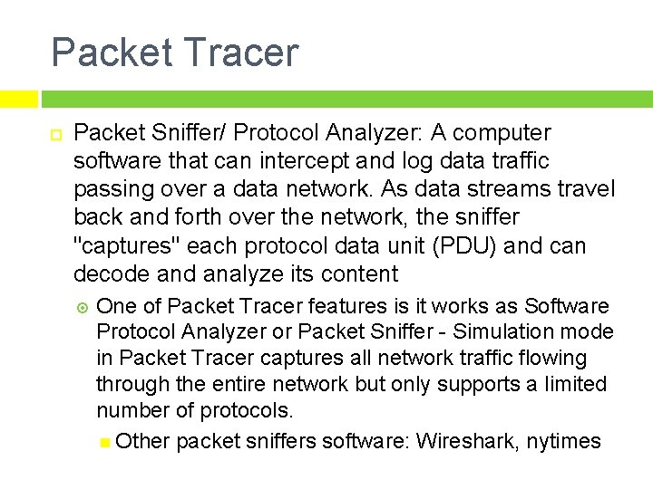 Packet Tracer Packet Sniffer/ Protocol Analyzer: A computer software that can intercept and log Packet Tracer Packet Sniffer/ Protocol Analyzer: A computer software that can intercept and log