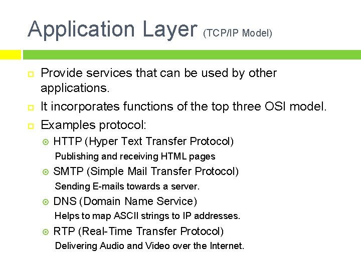 Application Layer (TCP/IP Model) Provide services that can be used by other applications. It