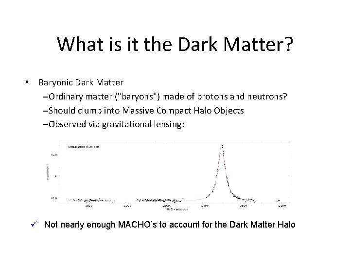 What is it the Dark Matter? • Baryonic Dark Matter –Ordinary matter ("baryons") made