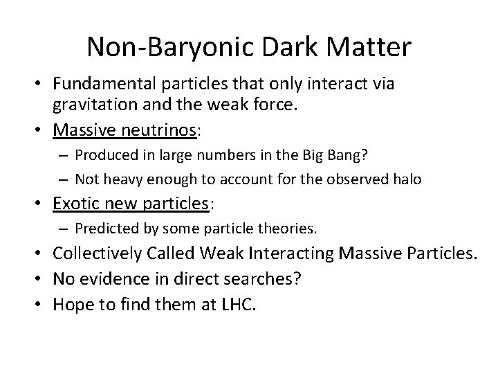 Non-Baryonic Dark Matter • Fundamental particles that only interact via gravitation and the weak