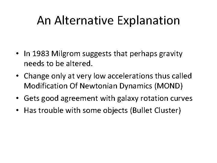 An Alternative Explanation • In 1983 Milgrom suggests that perhaps gravity needs to be