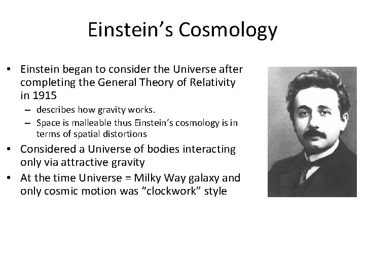 Einstein’s Cosmology • Einstein began to consider the Universe after completing the General Theory