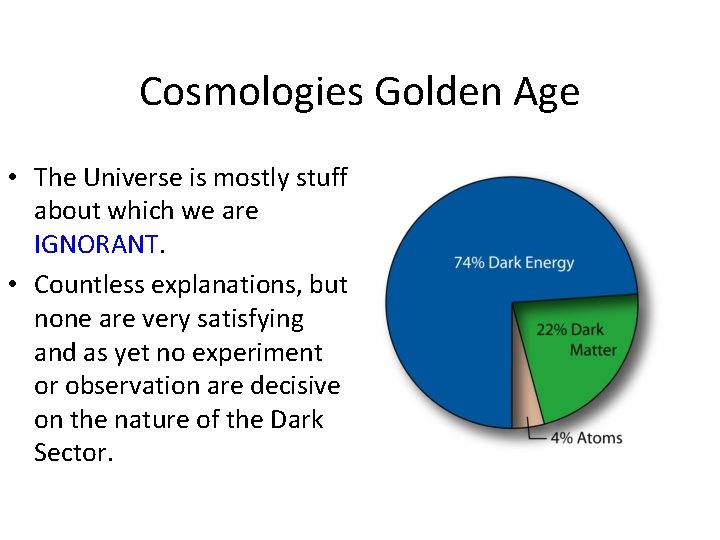 Cosmologies Golden Age • The Universe is mostly stuff about which we are IGNORANT.