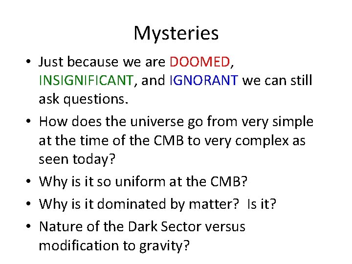 Mysteries • Just because we are DOOMED, INSIGNIFICANT, and IGNORANT we can still ask