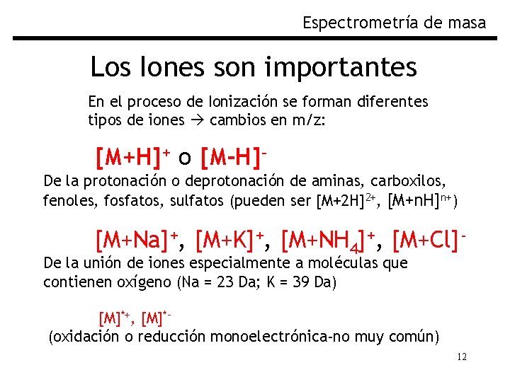 Espectrometría de masa Los Iones son importantes En el proceso de Ionización se forman