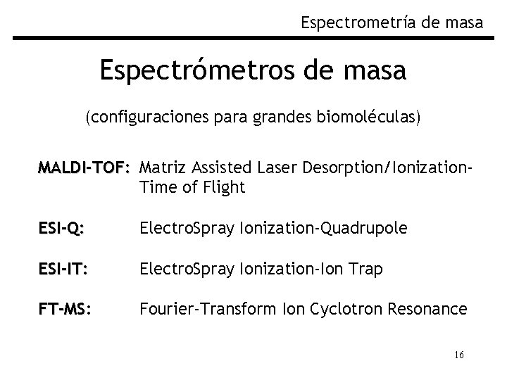 Espectrometría de masa Espectrómetros de masa (configuraciones para grandes biomoléculas) MALDI-TOF: Matriz Assisted Laser