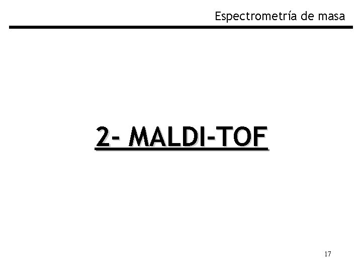 Espectrometría de masa 2 - MALDI-TOF 17 