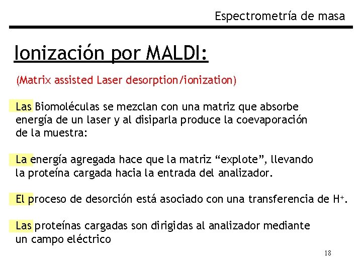 Espectrometría de masa Ionización por MALDI: (Matrix assisted Laser desorption/ionization) Las Biomoléculas se mezclan