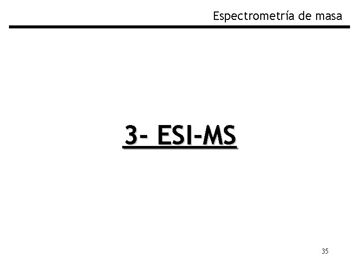 Espectrometría de masa 3 - ESI-MS 35 