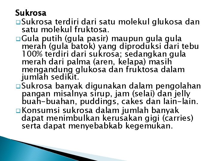 Sukrosa q Sukrosa terdiri dari satu molekul glukosa dan satu molekul fruktosa. q Gula