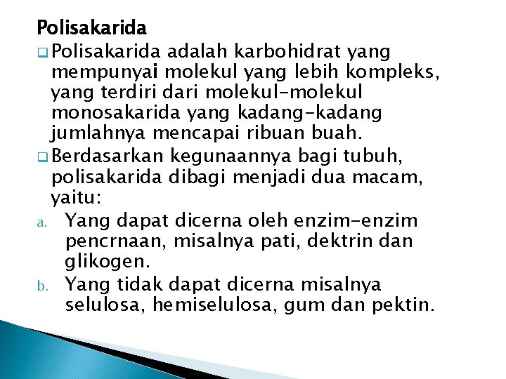 Polisakarida q Polisakarida adalah karbohidrat yang mempunyai molekul yang lebih kompleks, yang terdiri dari