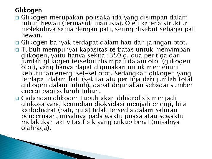 Glikogen q Glikogen merupakan polisakarida yang disimpan dalam tubuh hewan (termasuk manusia). Oleh karena