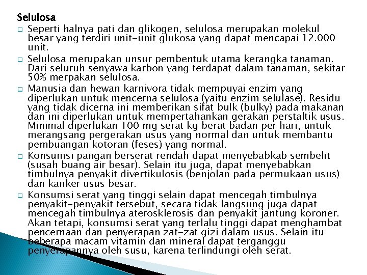 Selulosa q Seperti halnya pati dan glikogen, selulosa merupakan molekul besar yang terdiri unit-unit