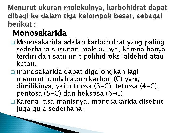 Menurut ukuran molekulnya, karbohidrat dapat dibagi ke dalam tiga kelompok besar, sebagai berikut :