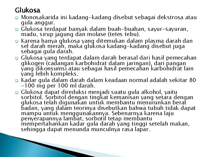 Glukosa q q q Monosakarida ini kadang-kadang disebut sebagai dekstrosa atau gula anggur. Glukosa