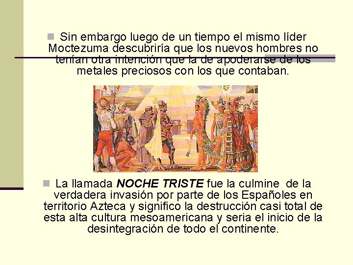 n Sin embargo luego de un tiempo el mismo líder Moctezuma descubriría que los