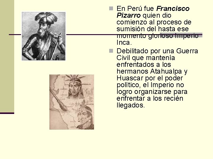 n En Perú fue Francisco Pizarro quien dio comienzo al proceso de sumisión del