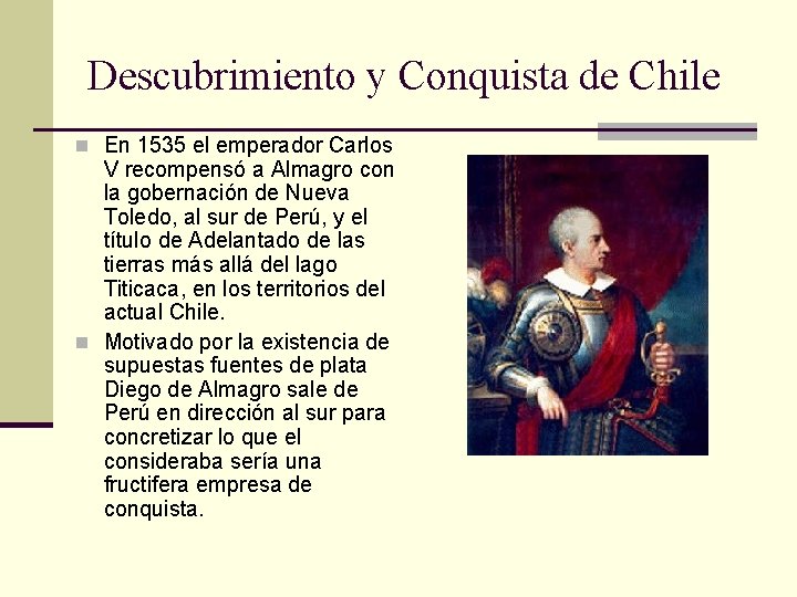 Descubrimiento y Conquista de Chile n En 1535 el emperador Carlos V recompensó a