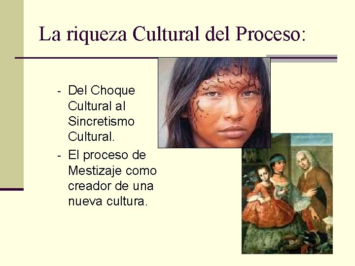 La riqueza Cultural del Proceso: - - Del Choque Cultural al Sincretismo Cultural. El