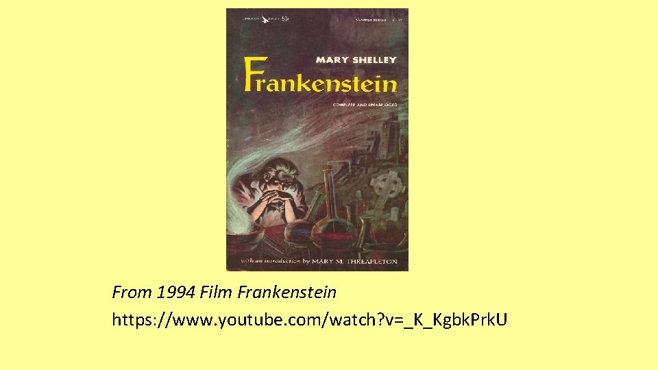 From 1994 Film Frankenstein https: //www. youtube. com/watch? v=_K_Kgbk. Prk. U 