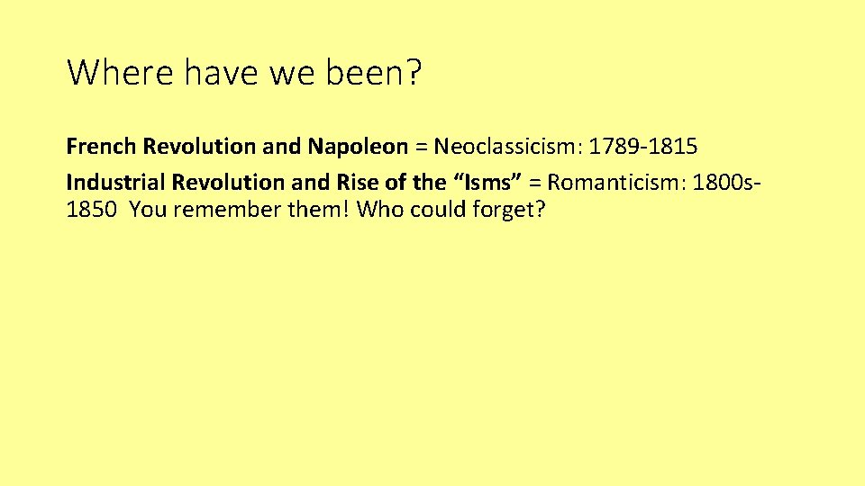 Where have we been? French Revolution and Napoleon = Neoclassicism: 1789 -1815 Industrial Revolution