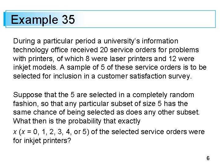 Example 35 During a particular period a university’s information technology office received 20 service
