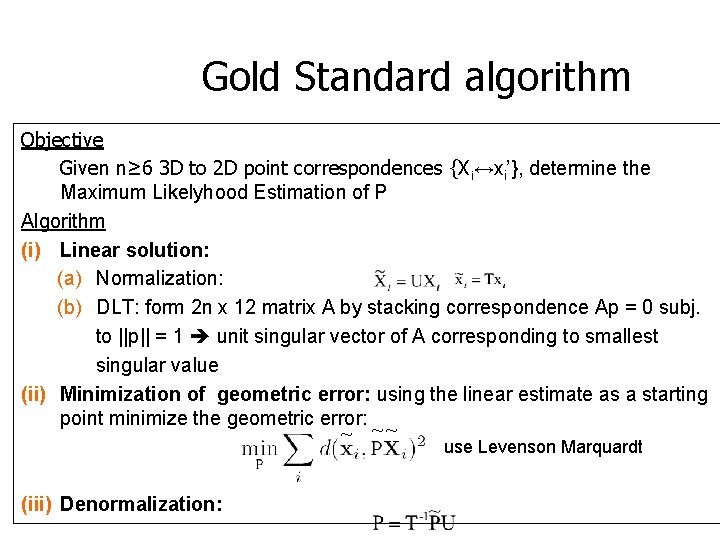 Gold Standard algorithm Objective Given n≥ 6 3 D to 2 D point correspondences