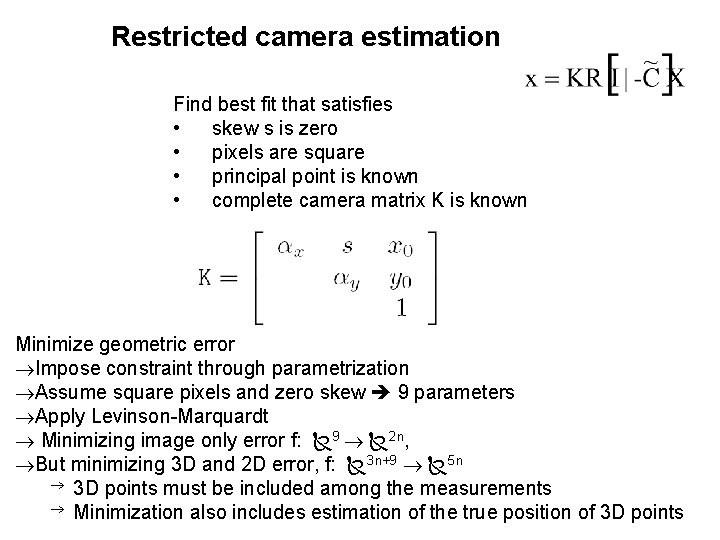 Restricted camera estimation Find best fit that satisfies • skew s is zero •