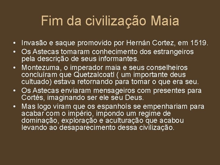 Fim da civilização Maia • Invasão e saque promovido por Hernán Cortez, em 1519.