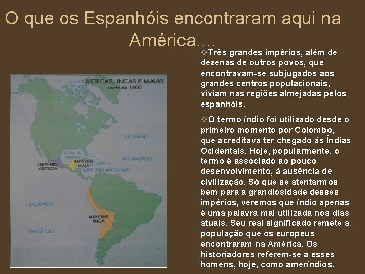 O que os Espanhóis encontraram aqui na América. . v. Três grandes impérios, além