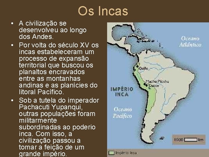 Os Incas • A civilização se desenvolveu ao longo dos Andes. • Por volta