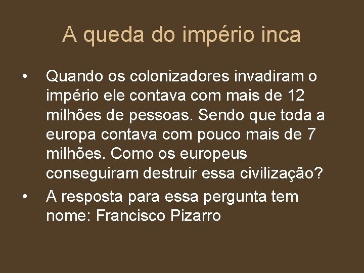 A queda do império inca • • Quando os colonizadores invadiram o império ele