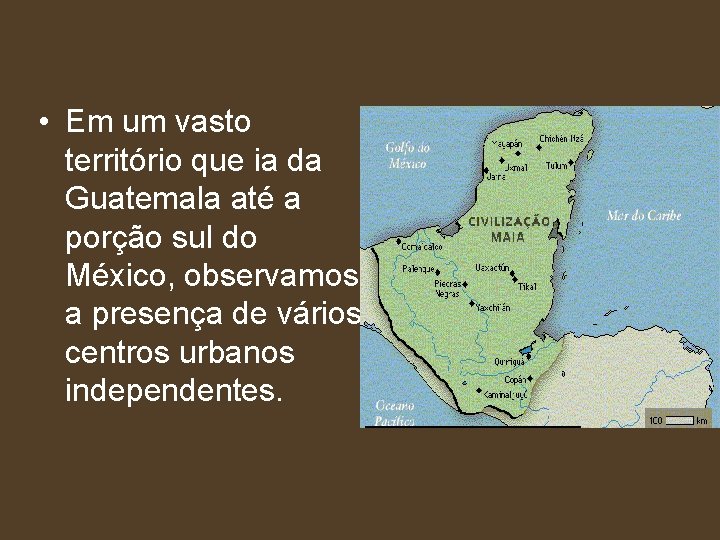  • Em um vasto território que ia da Guatemala até a porção sul