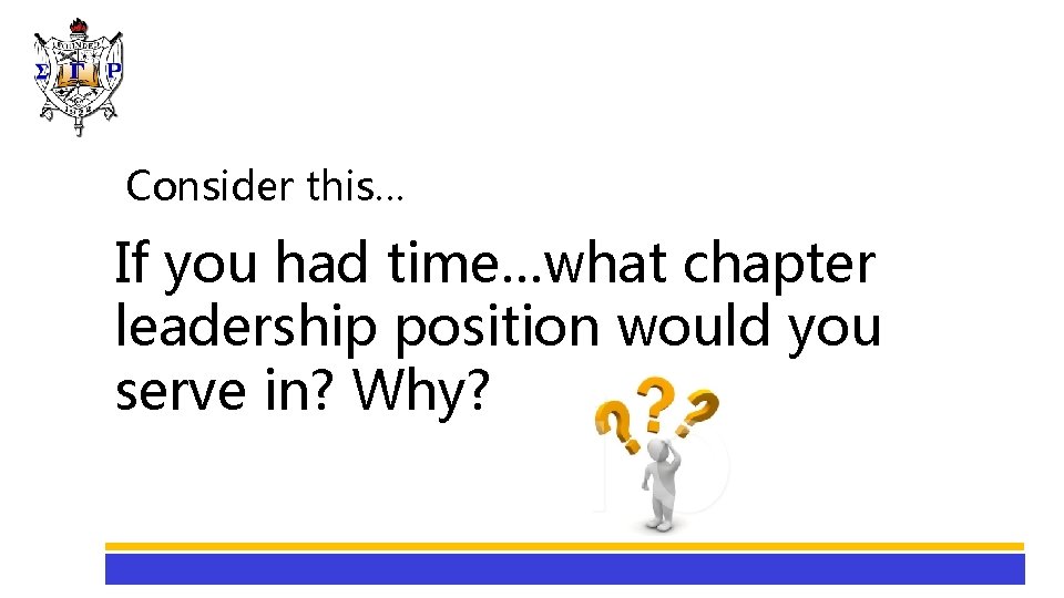 Consider this… If you had time…what chapter leadership position would you serve in? Why?