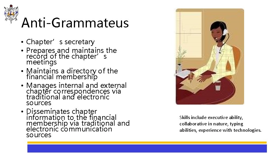 Anti-Grammateus • Chapter’s secretary • Prepares and maintains the record of the chapter’s meetings