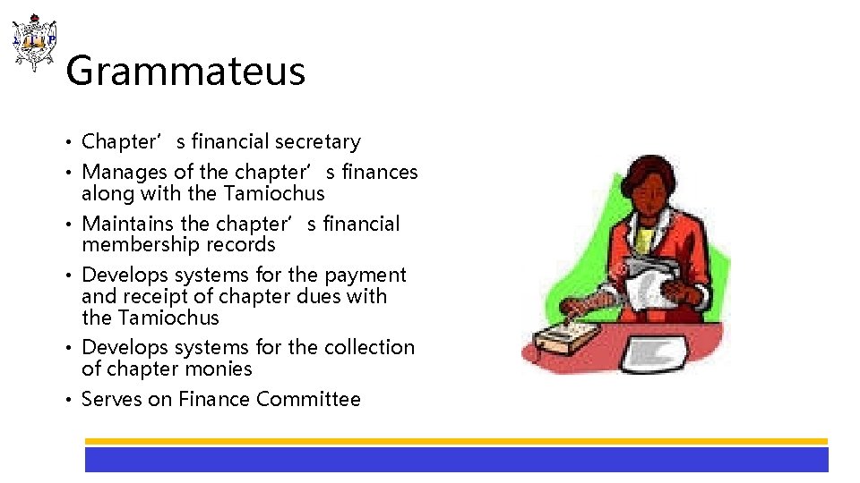 Grammateus • Chapter’s financial secretary • Manages of the chapter’s finances along with the