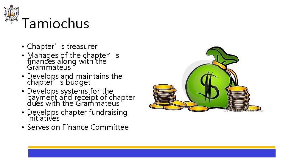 Tamiochus • Chapter’s treasurer • Manages of the chapter’s finances along with the Grammateus