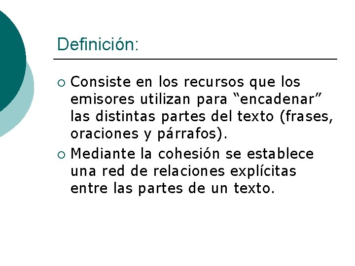 Definición: Consiste en los recursos que los emisores utilizan para “encadenar” las distintas partes