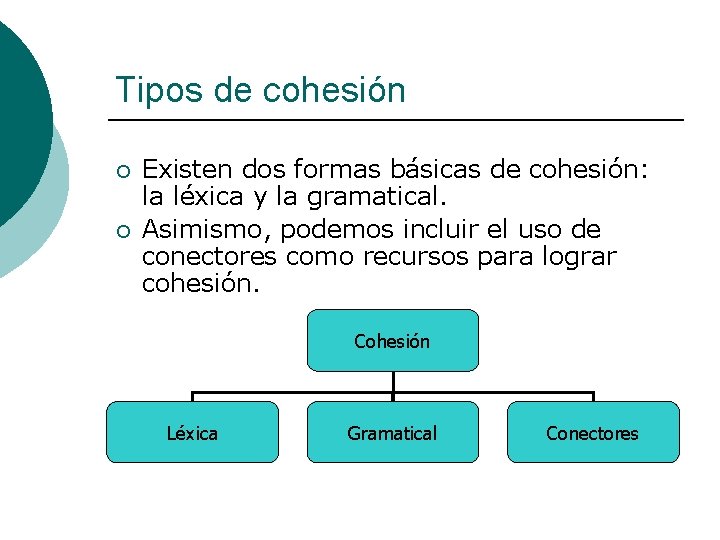 Tipos de cohesión ¡ ¡ Existen dos formas básicas de cohesión: la léxica y