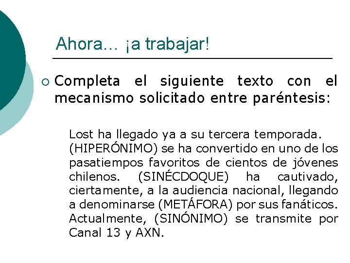 Ahora… ¡a trabajar! ¡ Completa el siguiente texto con el mecanismo solicitado entre paréntesis: