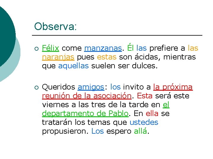 Observa: ¡ Félix come manzanas. Él las prefiere a las naranjas pues estas son