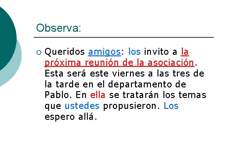 Observa: ¡ Queridos amigos: los invito a la próxima reunión de la asociación. Esta